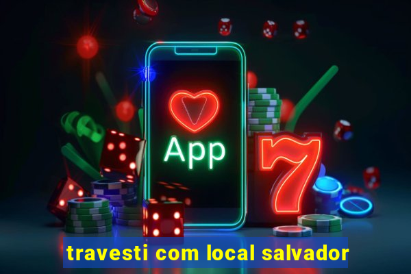 travesti com local salvador