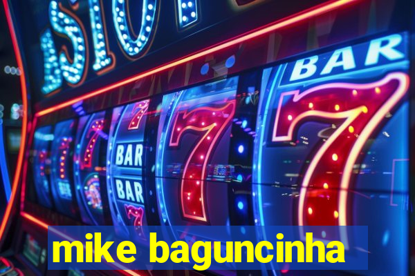 mike baguncinha
