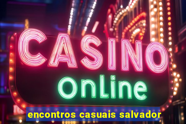 encontros casuais salvador