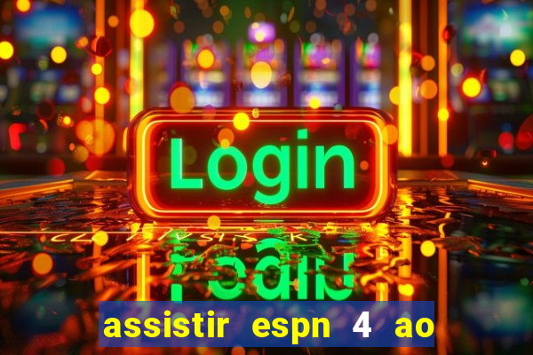 assistir espn 4 ao vivo gratis