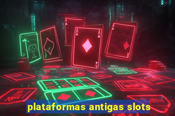 plataformas antigas slots