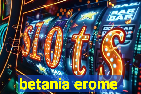 betania erome