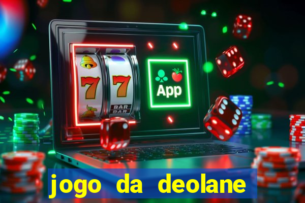 jogo da deolane que ganha dinheiro