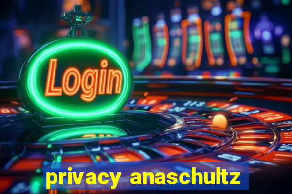 privacy anaschultz