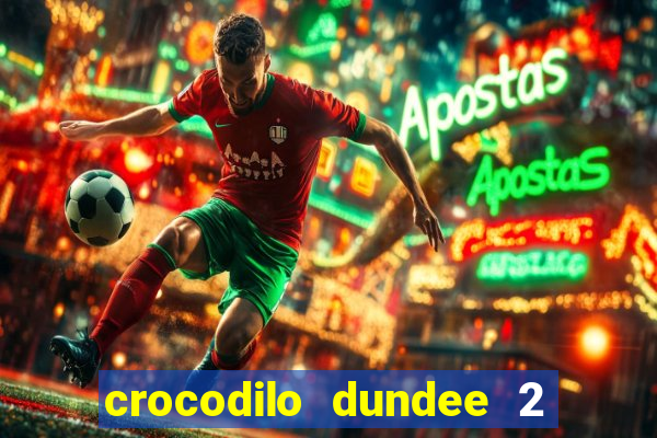 crocodilo dundee 2 filme completo dublado