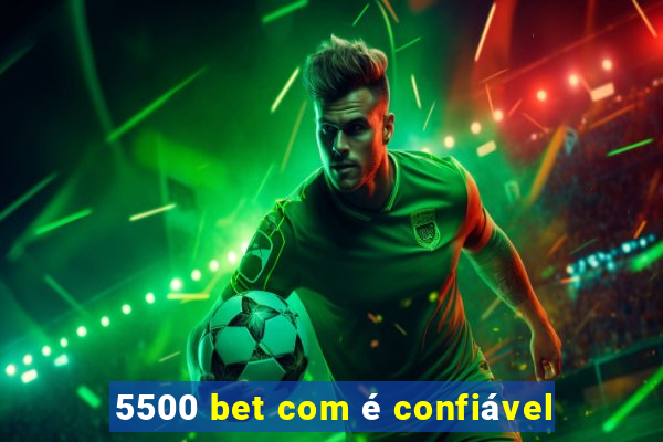 5500 bet com é confiável