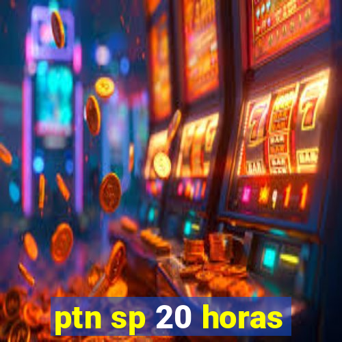 ptn sp 20 horas