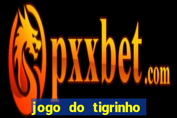 jogo do tigrinho verdade ou mentira