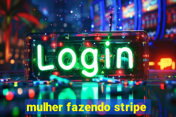 mulher fazendo stripe