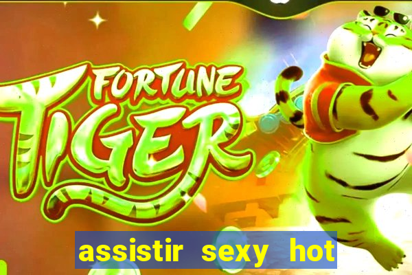 assistir sexy hot ao vivo gratis