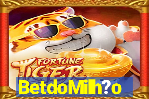 BetdoMilh?o