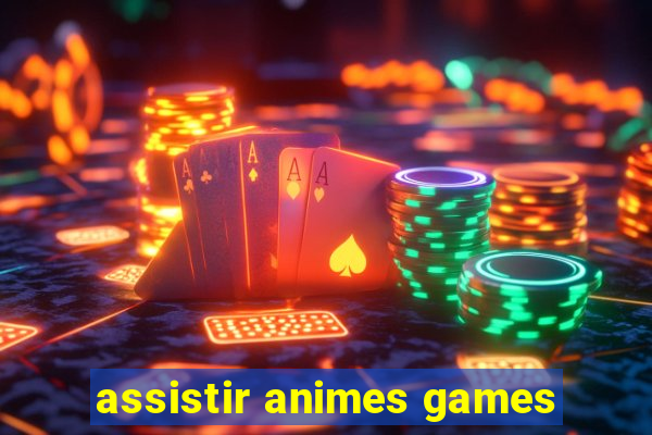assistir animes games