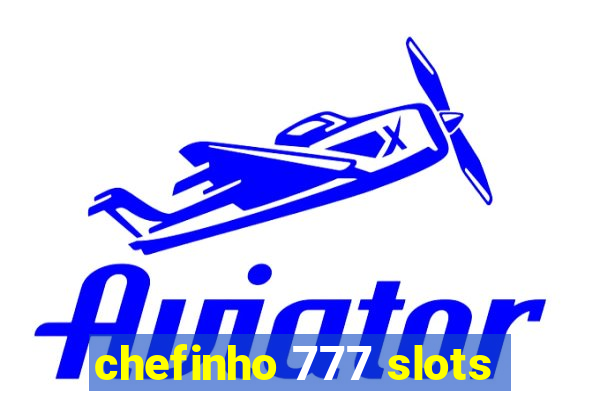 chefinho 777 slots