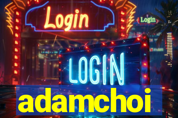 adamchoi