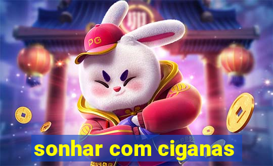 sonhar com ciganas