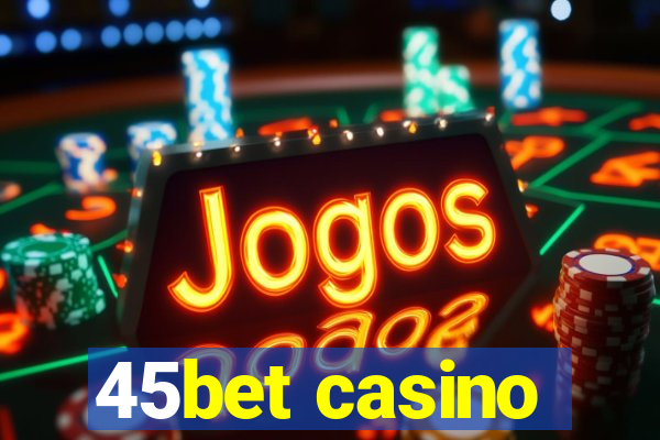 45bet casino