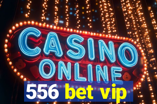 556 bet vip