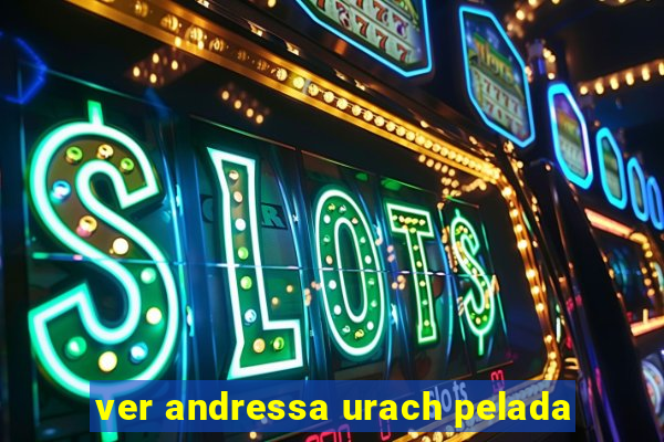 ver andressa urach pelada