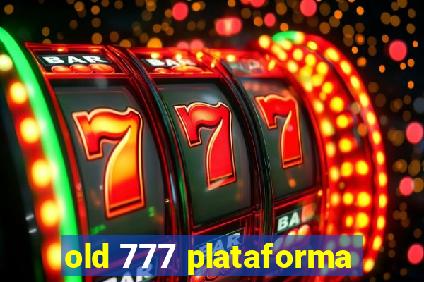 old 777 plataforma