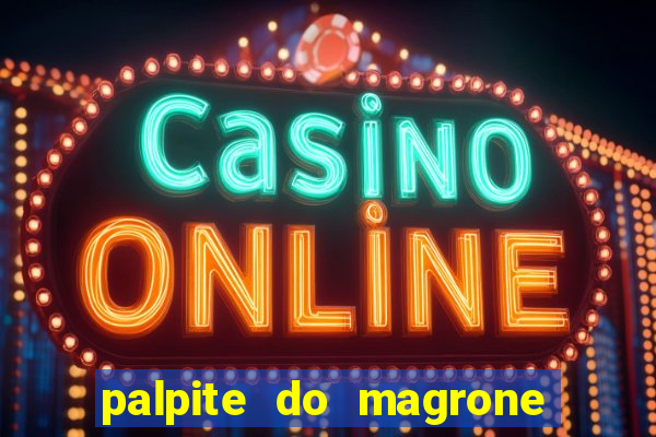 palpite do magrone para hoje