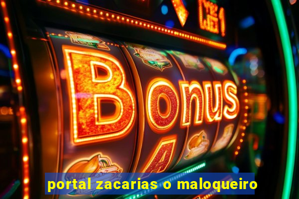 portal zacarias o maloqueiro