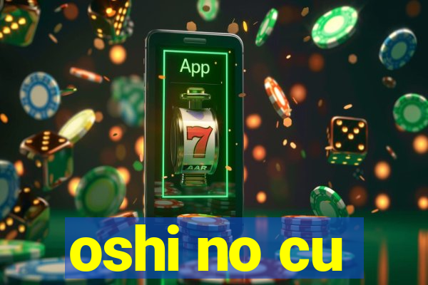 oshi no cu