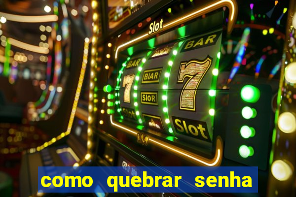 como quebrar senha do winrar