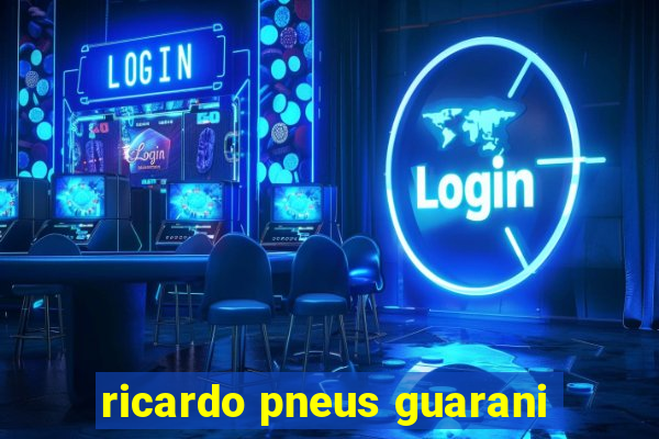 ricardo pneus guarani
