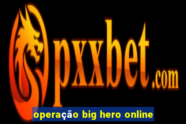 operação big hero online
