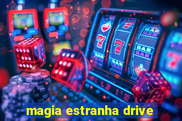 magia estranha drive