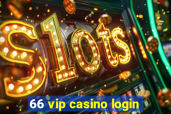 66 vip casino login