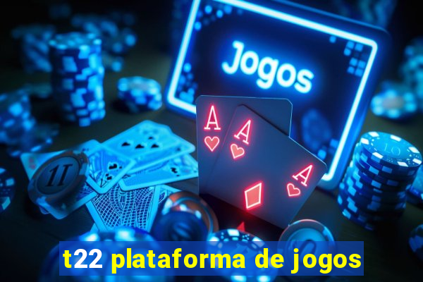 t22 plataforma de jogos