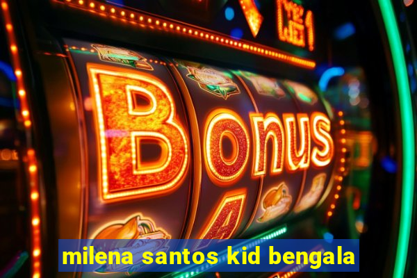 milena santos kid bengala
