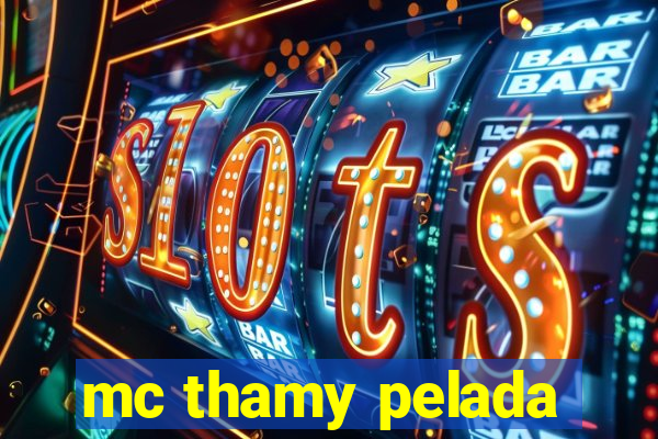 mc thamy pelada