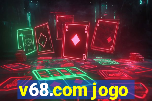 v68.com jogo