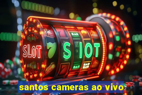 santos cameras ao vivo