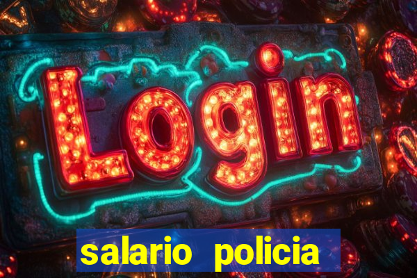 salario policia civil ba