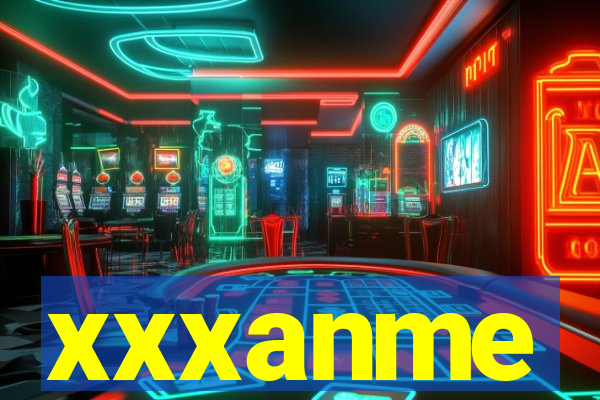 xxxanme