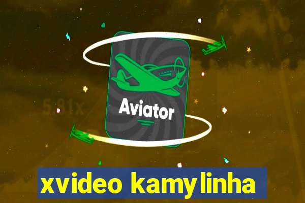xvideo kamylinha