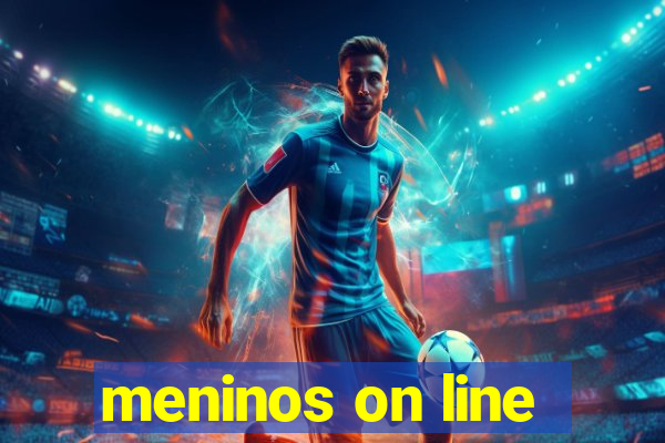 meninos on line