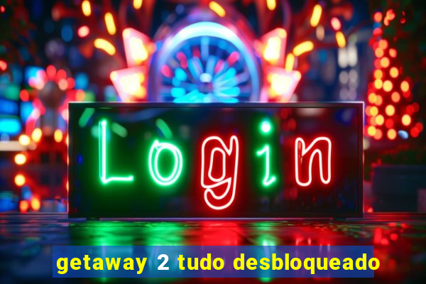 getaway 2 tudo desbloqueado