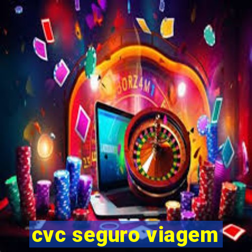 cvc seguro viagem
