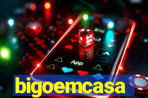 bigoemcasa