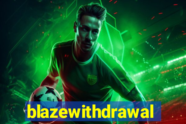 blazewithdrawal