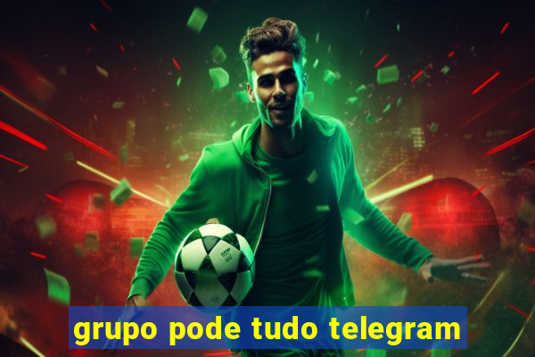 grupo pode tudo telegram