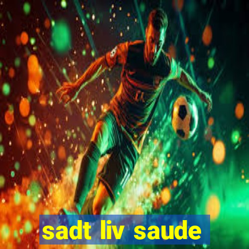 sadt liv saude