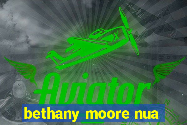 bethany moore nua
