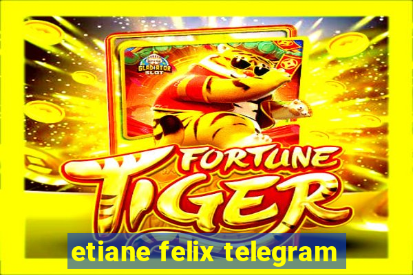 etiane felix telegram