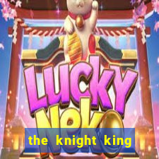 the knight king who returned with a god cap 1