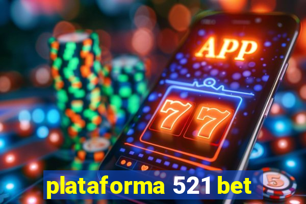 plataforma 521 bet
